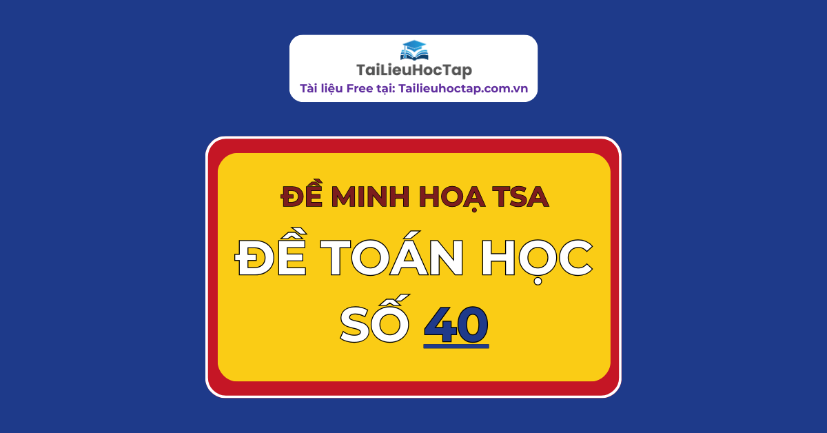 Đề minh hoạ toán học đánh giá tư duy Đại học Bách khoa Hà Nội 40 – Phạm Tú Khanh Toán học