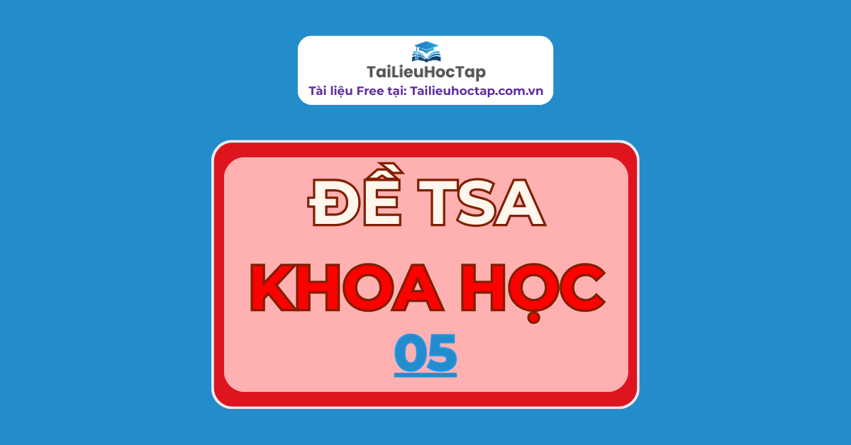 Đề khoa học TSA Bách khoa Hà Nội 2025 số 05 | Có đáp án Khoa học
